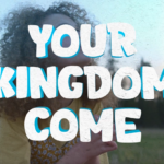 Kids worship video “Your Kingdom Come” from Matthew 6:9-10.